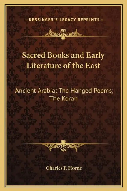 Sacred Books and Early Literature of the East: Ancient Arabia; The Hanged Poems; The Koran by Charles F. Horne