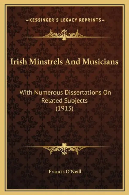 Irish Minstrels And Musicians: With Numerous Dissertations On Related Subjects (1913) by Francis O'Neill