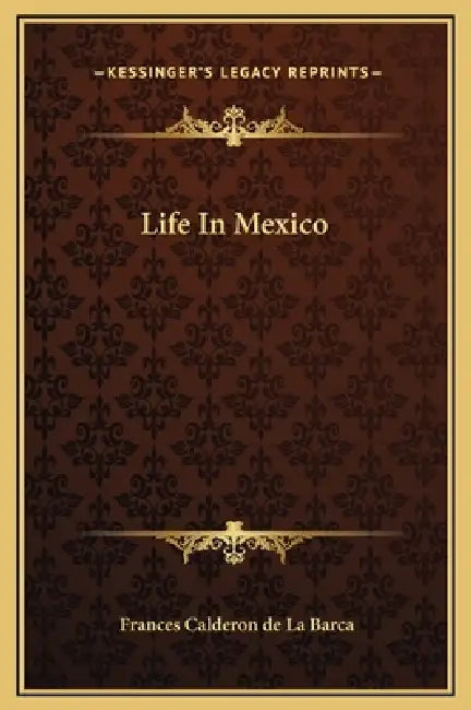 Life In Mexico by Frances Calderon de La Barca