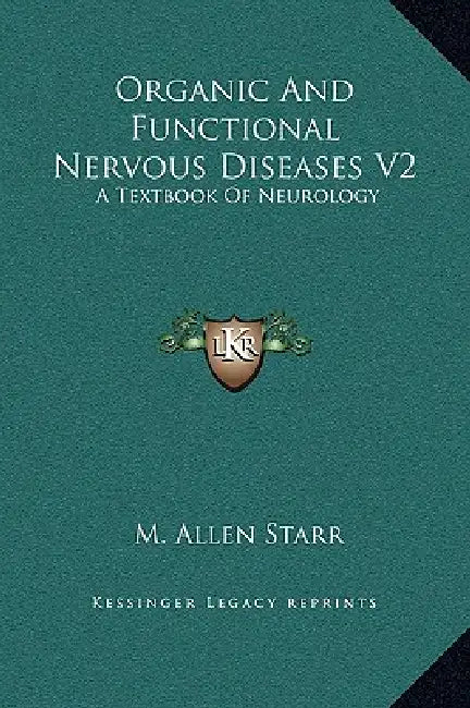 Organic And Functional Nervous Diseases V2: A Textbook Of Neurology by M. Allen Starr