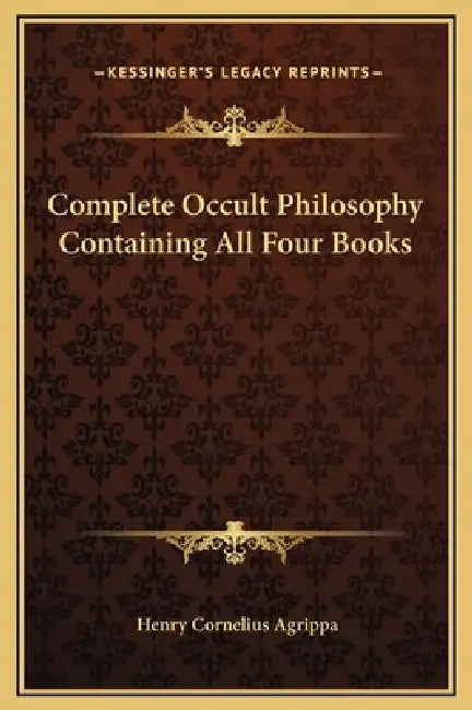 Complete Occult Philosophy Containing All Four Books by Henry Cornelius Agrippa