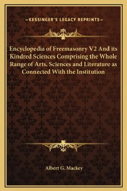 Encyclopedia of Freemasonry V2 And its Kindred Sciences Comprising the Whole Range of Arts, Sciences and Literature as Connected With the Institution by Albert G. Mackey