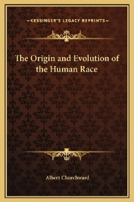 The Origin and Evolution of the Human Race by Albert Churchward