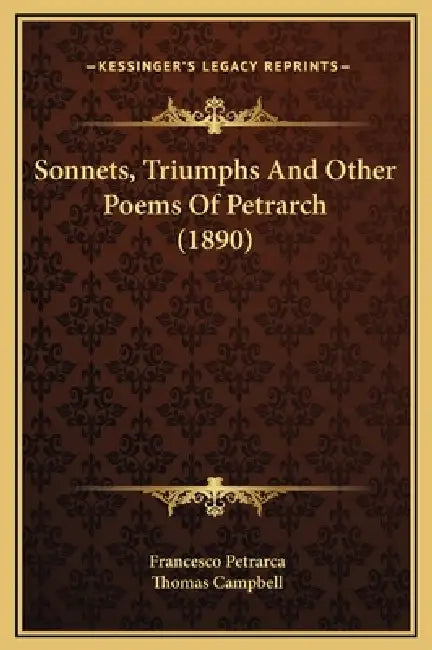 Sonnets, Triumphs And Other Poems Of Petrarch (1890) by Francesco Petrarca, Thomas Campbell