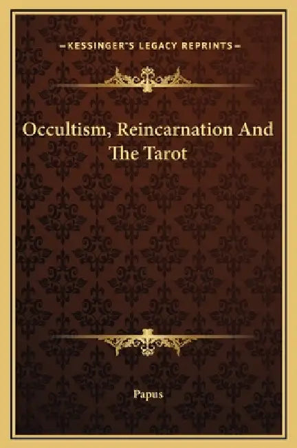 Occultism, Reincarnation And The Tarot by Papus