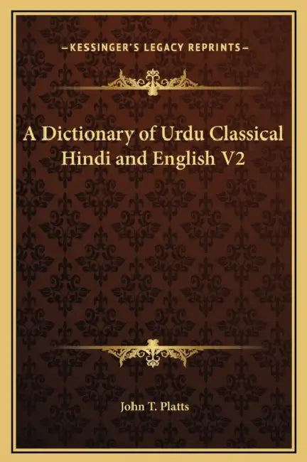 A Dictionary of Urdu Classical Hindi and English V2 by John T. Platts