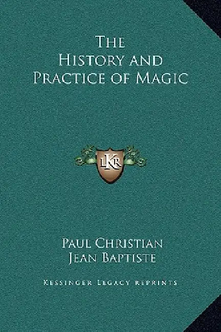 The History and Practice of Magic by Paul Christian, Jean Baptiste