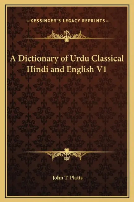 A Dictionary of Urdu Classical Hindi and English V1 by John T. Platts