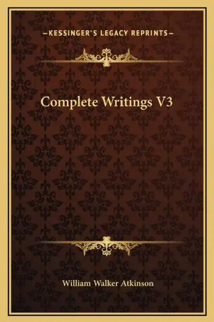 Complete Writings V3 by William Walker Atkinson