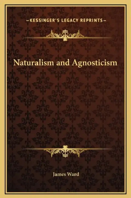 Naturalism and Agnosticism by James Ward