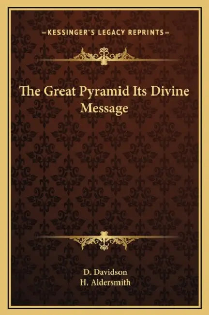 The Great Pyramid Its Divine Message by D. Davidson, H. Aldersmith