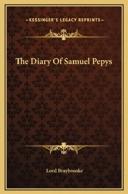 The Diary Of Samuel Pepys by Lord Braybrooke
