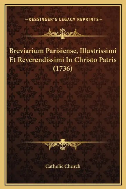 Breviarium Parisiense, Illustrissimi Et Reverendissimi In Christo Patris (1736) by Catholic Church