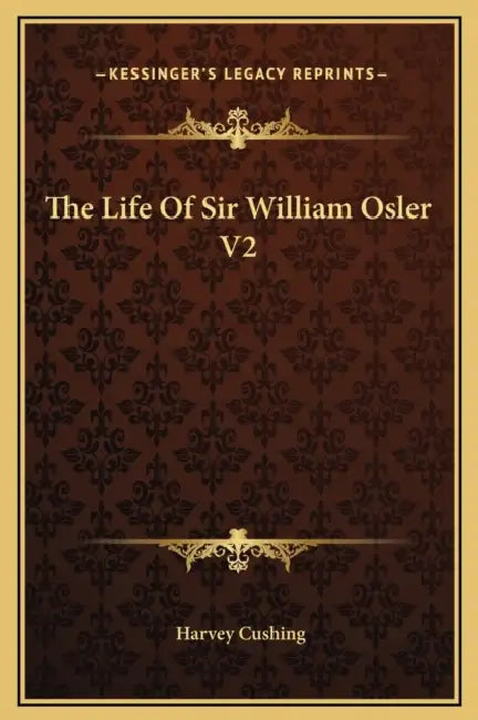 The Life Of Sir William Osler V2 by Harvey Cushing