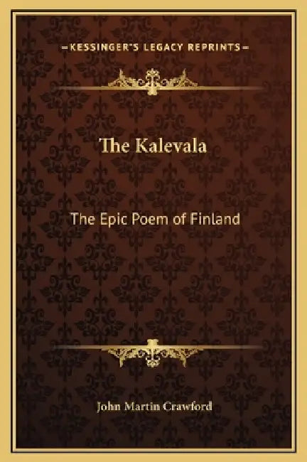 The Kalevala: The Epic Poem of Finland by John Martin Crawford