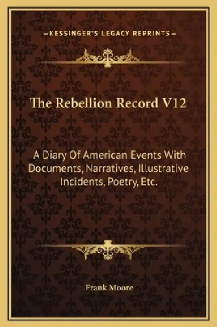 The Rebellion Record V12: A Diary Of American Events With Documents, Narratives, Illustrative Incidents, Poetry, Etc. by Frank Moore