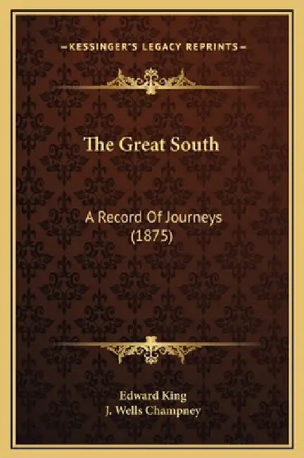 The Great South: A Record Of Journeys (1875) by Edward King, J. Wells Champney