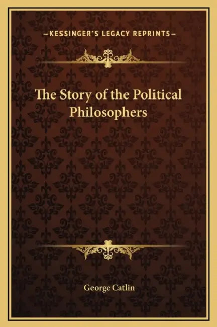 The Story of the Political Philosophers by George Catlin