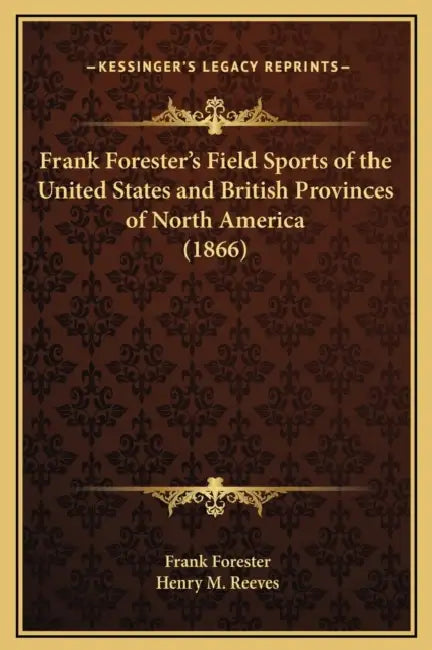 Frank Forester's Field Sports of the United States and British Provinces of North America (1866) by Frank Forester, Henry M. Reeves