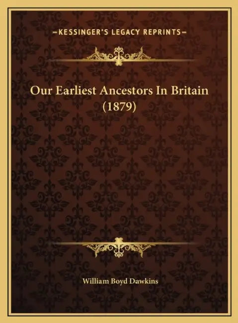 Our Earliest Ancestors In Britain (1879) by William Boyd Dawkins