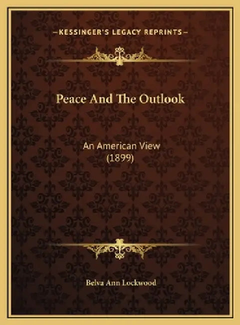 Peace And The Outlook: An American View (1899) by Belva Ann Lockwood