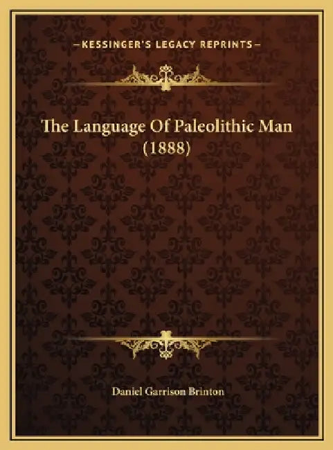 The Language Of Paleolithic Man (1888) by Daniel Garrison Brinton