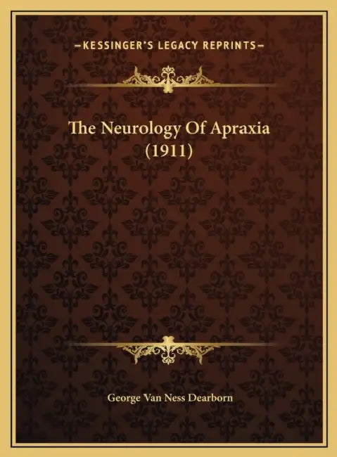 The Neurology Of Apraxia (1911) by George Van Ness Dearborn