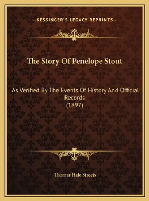 The Story Of Penelope Stout: As Verified By The Events Of History And Official Records (1897) by Thomas Hale Streets