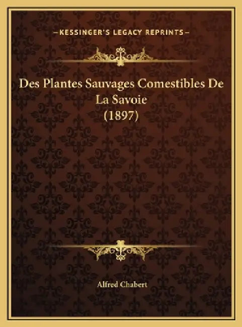 Des Plantes Sauvages Comestibles De La Savoie (1897) by Alfred Chabert