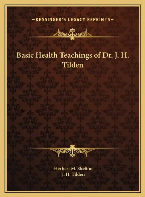 Basic Health Teachings of Dr. J. H. Tilden by Herbert M. Shelton, J. H. Tilden