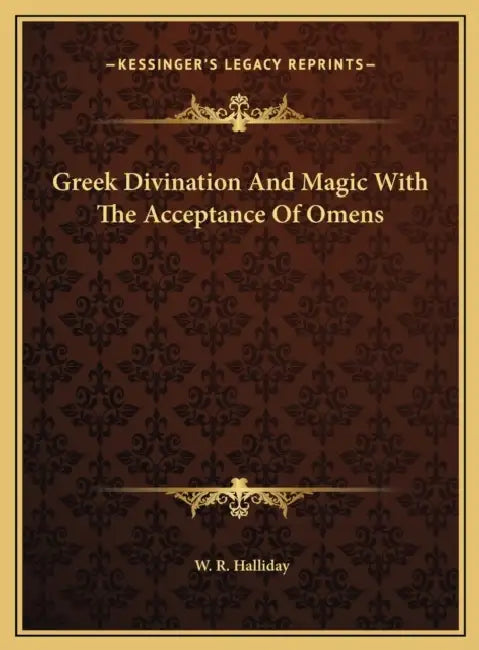 Greek Divination And Magic With The Acceptance Of Omens by W. R. Halliday