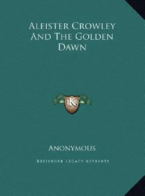 Aleister Crowley And The Golden Dawn by Anonymous