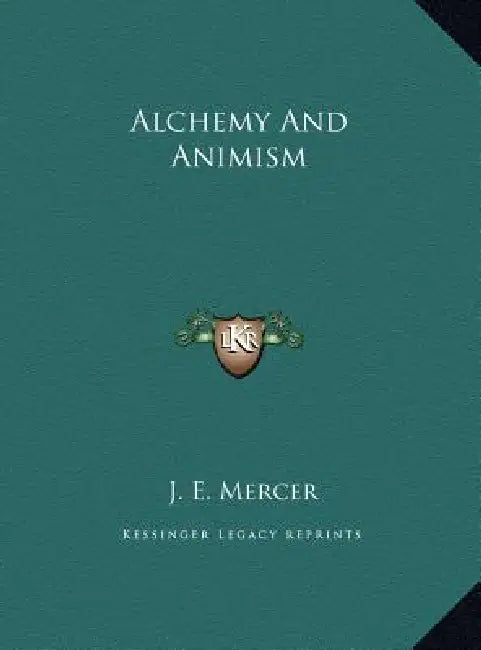 Alchemy And Animism by J. E. Mercer
