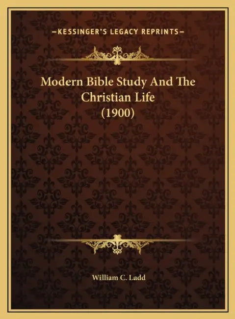Modern Bible Study And The Christian Life (1900) by William C. Ladd