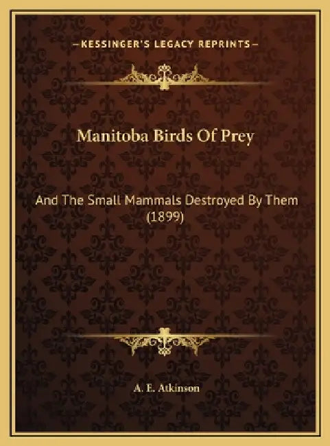 Manitoba Birds Of Prey: And The Small Mammals Destroyed By Them (1899) by A. E. Atkinson