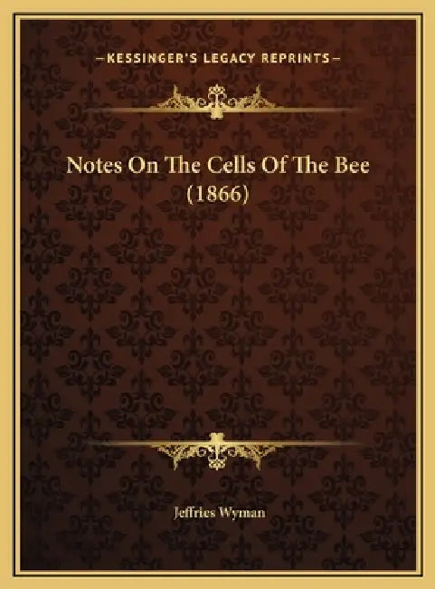 Notes On The Cells Of The Bee (1866) by Jeffries Wyman