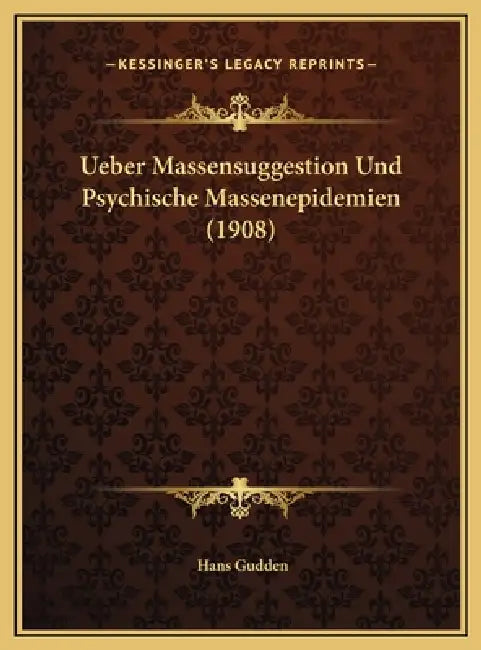 Ueber Massensuggestion Und Psychische Massenepidemien (1908) by Hans Gudden