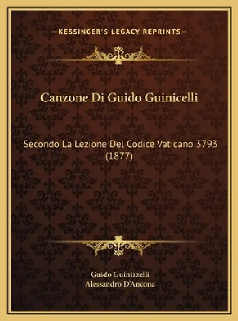 Canzone Di Guido Guinicelli: Secondo La Lezione Del Codice Vaticano 3793 (1877) by Guido Guinizzelli, Alessandro D'Ancona