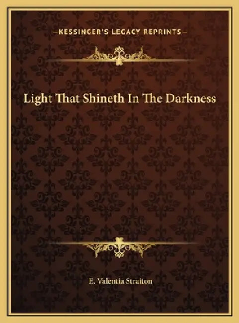 Light That Shineth In The Darkness by E. Valentia Straiton
