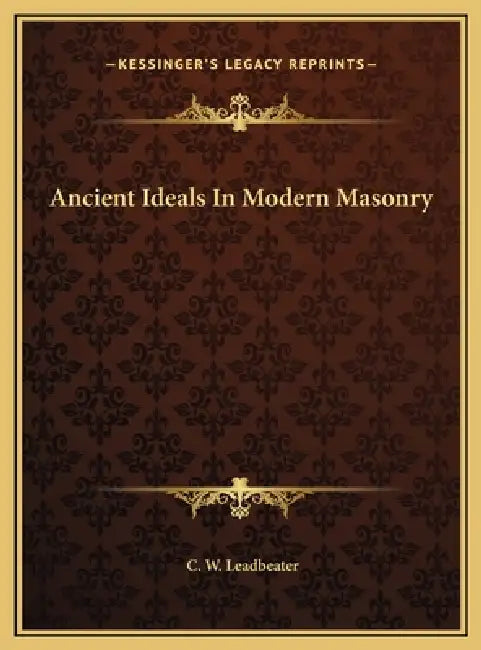 Ancient Ideals In Modern Masonry by C. W. Leadbeater