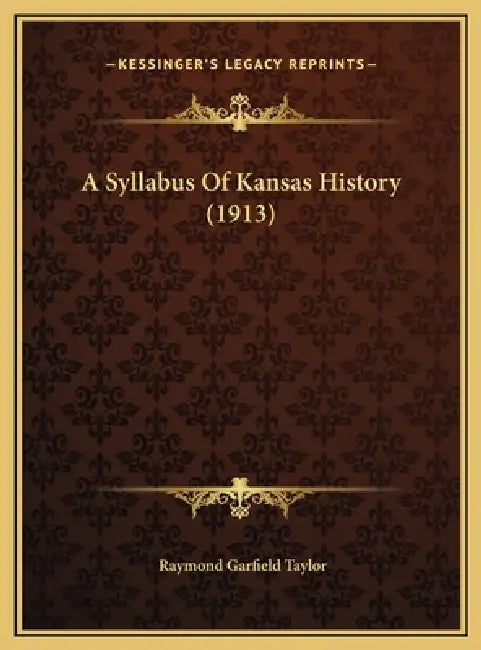 A Syllabus Of Kansas History (1913) by Raymond Garfield Taylor
