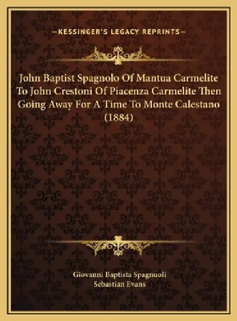 John Baptist Spagnolo Of Mantua Carmelite To John Crestoni Of Piacenza Carmelite Then Going Away For A Time To Monte Calestano (1884) by Giovanni Baptista Spagnuoli, Sebastian Evans