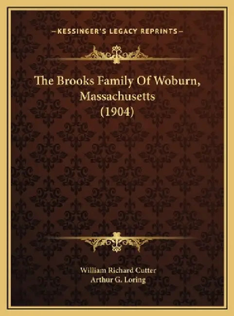 The Brooks Family Of Woburn, Massachusetts (1904) by William Richard Cutter, Arthur G. Loring