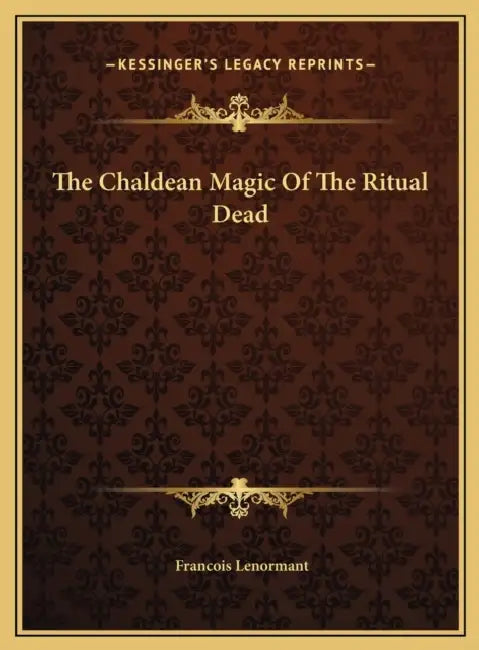 The Chaldean Magic Of The Ritual Dead by Francois Lenormant