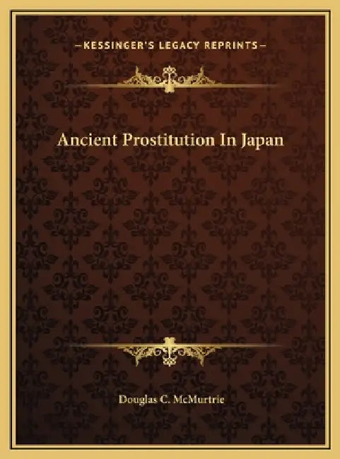 Ancient Prostitution In Japan by Douglas C. McMurtrie