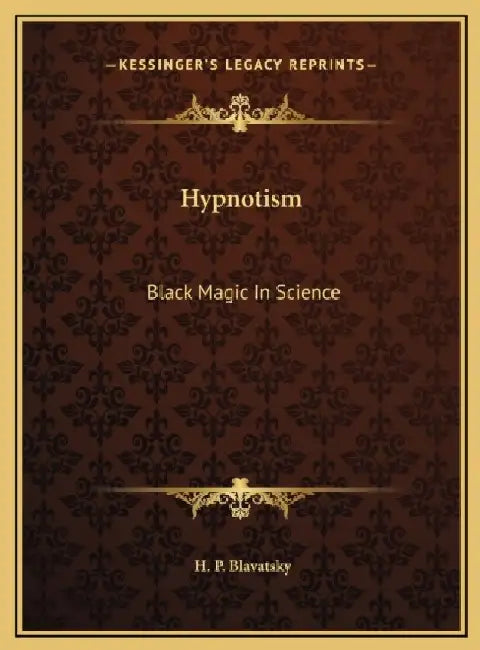 Hypnotism: Black Magic In Science by H. P. Blavatsky