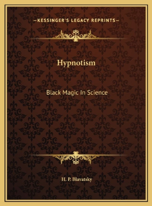 Hypnotism: Black Magic In Science by H. P. Blavatsky