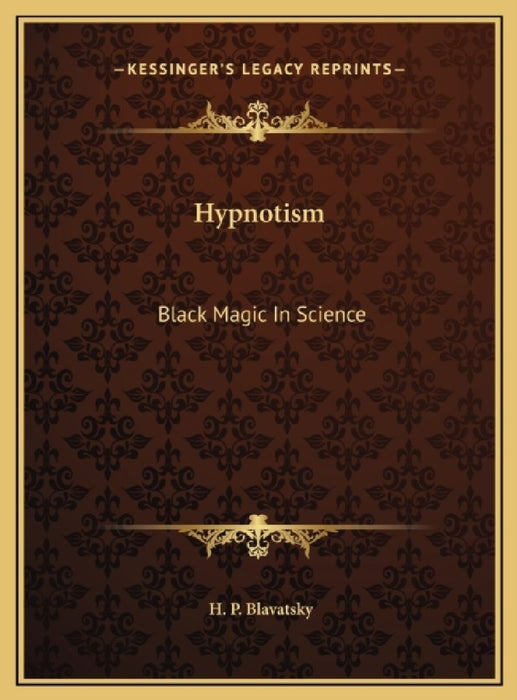 Hypnotism: Black Magic In Science by H. P. Blavatsky
