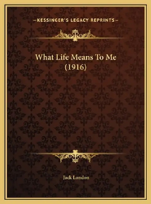What Life Means To Me (1916) by Jack London