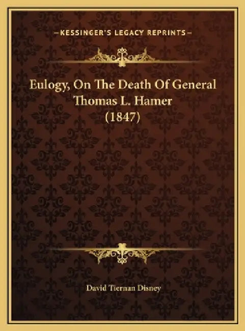 Eulogy, On The Death Of General Thomas L. Hamer (1847) by David Tiernan Disney